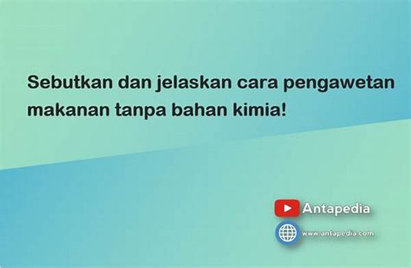 Teknik Pengawetan Tanpa Bahan Kimia
