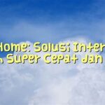 Solusi Cepat Internet Rumah Mudah