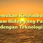 Membangun Keseimbangan Hidup Teknologi